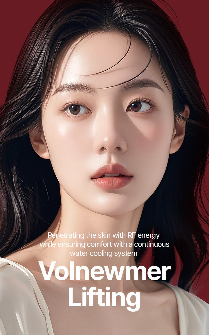 Volnewmer Lifting Penetrating the skin with RF energy while ensuring comfort with a continuous water cooling system