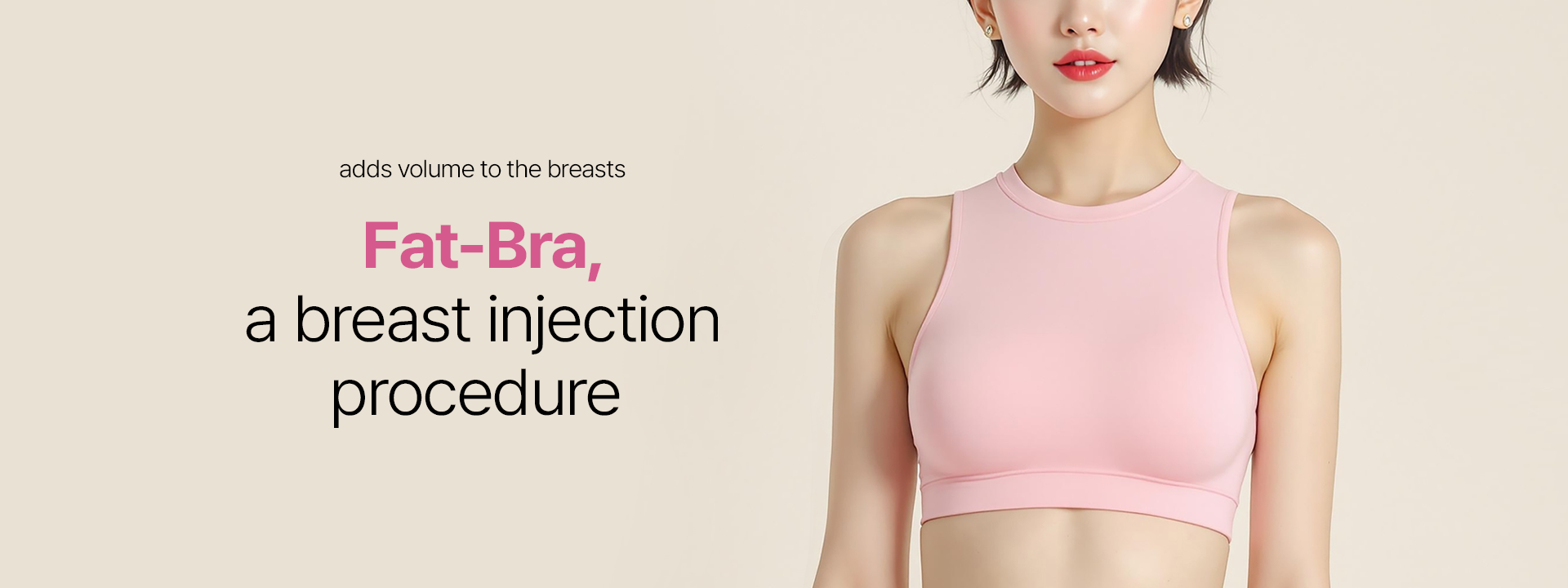 Fat-Bra, a breast injection procedure that removes excess fat for a slimmer body and adds volume to the breasts