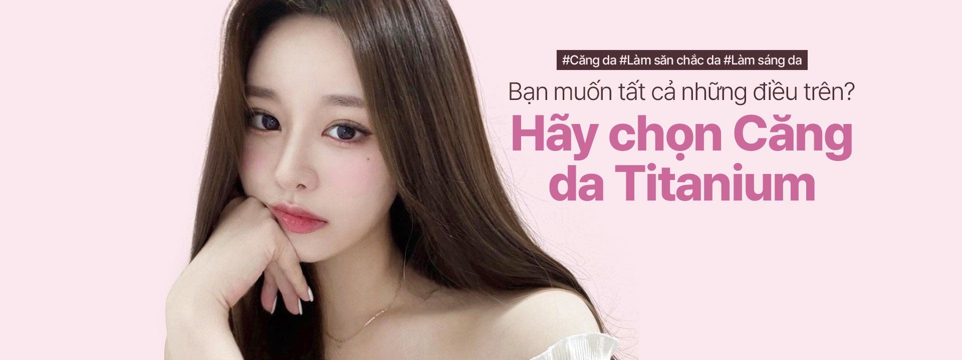 #Căng da #Làm săn chắc da #Làm sáng da Sở hữu đồng thời cả ba như chưa từng có với Căng da Titanium