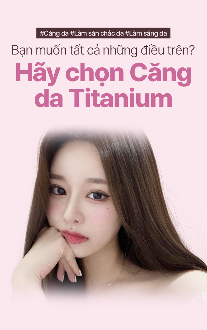 #Căng da #Làm săn chắc da #Làm sáng da Sở hữu đồng thời cả ba như chưa từng có với Căng da Titanium